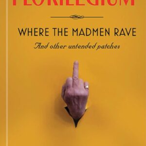 Florilegium: Where the Madmen Rave and other untended patches