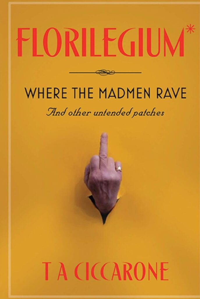 Florilegium: Where the Madmen Rave and other untended patches